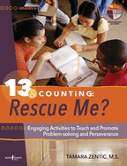13 & Counting: Rescue Me?: Engaging Activities to Teach and Promote Problem-Solving and Perseverance Volume 3