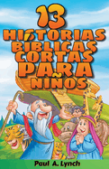 "13 historias b?blicas cortas para nios" Paul A. Lynch Traducido por Gady Juarez