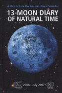 13-Moon Diary of Natural Time - 2006-July 2007: A Way to Live the Ancient Mayan Calendar - Zonderhuis, Nicole, and Carrilho, Sylvia, and Ossebaard, Janet (Translated by)