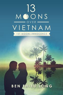 13 Moons over Vietnam-1St Moon: Innocence - Long, Ben Thieu