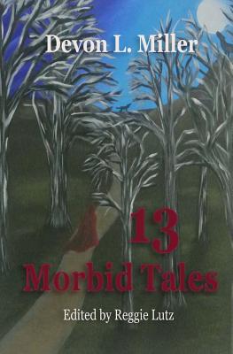 13 Morbid Tales - Lutz, Reggie (Editor), and Miller, Devon L