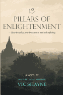 13 Pillars of Enlightenment: How to realize your true nature and end suffering