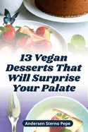 13 Vegan Desserts That Will Surprise Your Palate