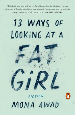 13 Ways Of Looking At A Fat Girl: Fiction - Awad, Mona