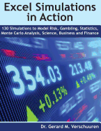 130 Excel Simulations in Action: Simulations to Model Risk, Gambling, Statistics, Monte Carlo Analysis, Science, Business and Finance