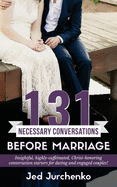 131 Necessary Conversations Before Marriage: Insightful, Highly-Caffeinated, Christ-Honoring Conversation Starters for Dating and Engaged Couples!