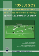 135 Juegos Para El Entrenamiento de La Tecnica Defensiva En El Futbol I: El Despeje, La Entrada y La Carga