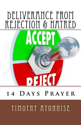 14 Days Prayer of Deliverance From Rejection & Hatred - Atunnise, Timothy