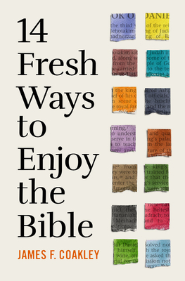 14 Fresh Ways to Enjoy the Bible - Coakley, James F