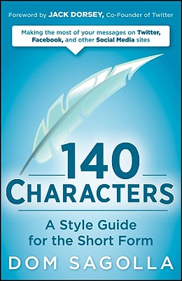 140 Characters: A Style Guide for the Short Form - Sagolla, Dom