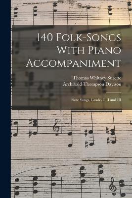 140 Folk-Songs With Piano Accompaniment: Rote Songs, Grades I, II and III - Surette, Thomas Whitney, and Davison, Archibald Thompson