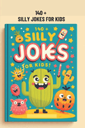 140 + Silly Jokes for Kids: Clean and Funny Jokes to Make Kids Laugh Out Lou