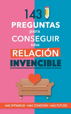 143 preguntas para conseguir una relaci?n invencible: Un libro para parejas que transformar vuestra relaci?n. Terapia de pareja a trav?s de preguntas. Fortalece tu relaci?n - Books, Grete