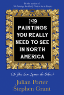 149 Paintings You Really Need to See in North America: (So You Can Ignore the Others)