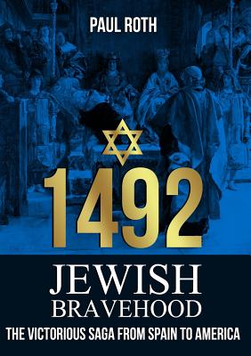 1492 Jewish Bravehood: The victorious saga from Spain to America - Roth, Paul, MD, and Pearce, Rebecca (Translated by), and Almeida, Marcelo (Designer)