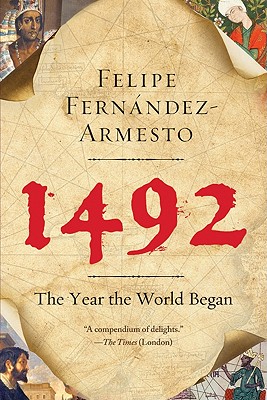1492: The Year the World Began - Fernandez-Armesto, Felipe