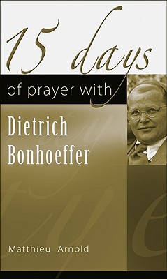 15 Days of Prayer with Dietrich Bonhoeffer - Arnold, Matthieu