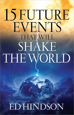 15 Future Events That Will Shake the World - Hindson, Ed, Dr.