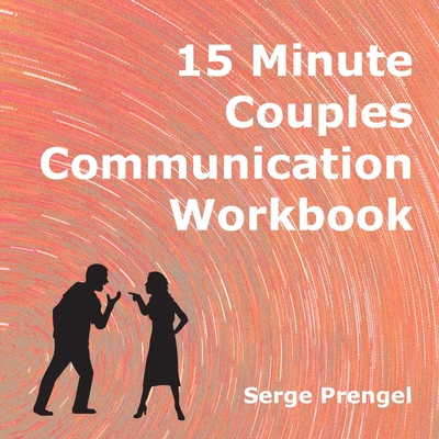 15 Minute Couples Communication Workbook - Prengel, Serge