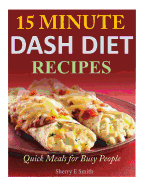 15 Minute Dash Diet Recipes: Quick Meals for Busy People - Smith, Sherry E