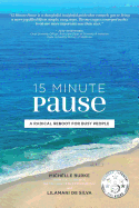 15 Minute Pause: A Radical Reboot for Busy People
