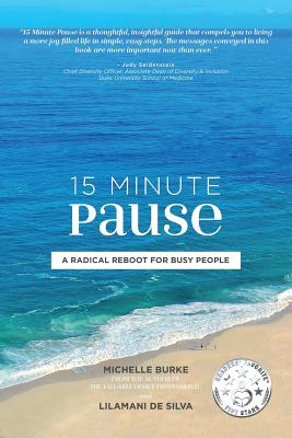 15 Minute Pause: A Radical Reboot for Busy People - Burke, Michelle, and de Silva, Lilamani