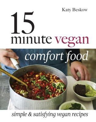 15-Minute Vegan Comfort Food: Simple & satisfying vegan recipes - Beskow, Katy