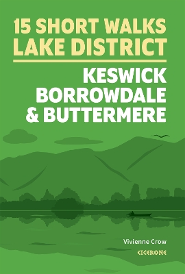 15 Short Walks in the Lake District: Keswick, Borrowdale and Buttermere - Crow, Vivienne