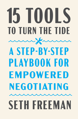 15 Tools to Turn the Tide: A Step-By-Step Playbook for Empowered Negotiating - Freeman, Seth