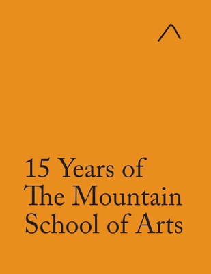 15 Years of The Mountain School of Arts (Adapted Edition) - Raudsepa, Ieva (Editor), and Pike, John (Editor), and Rogers, Tristan (Editor)