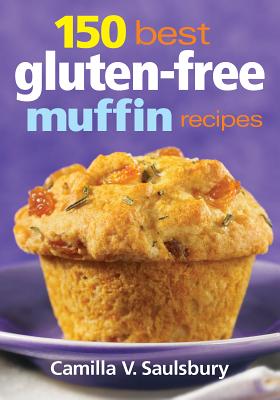 150 Best Gluten-Free Muffin Recipes - Saulsbury, Camilla V