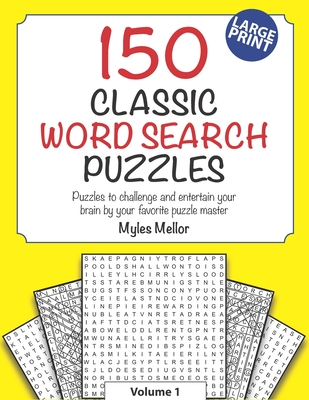 150 Classic Word Search Puzzles: Puzzles to challenge and entertain your brain by your favorite puzzle master, Myles Mellor! - Mellor, Myles