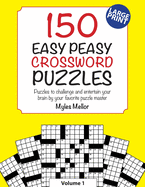 150 Easy Peasy Crossword Puzzles: Puzzles to challenge and entertain your brain by your favorite puzzle master, Myles Mellor
