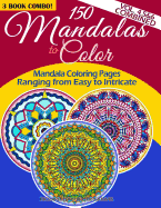 150 Mandalas to Color - Mandala Coloring Pages Ranging from Easy to Intricate - Vol. 4, 5 & 6 Combined: 3 Book Combo