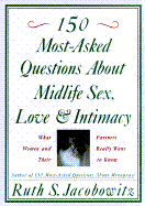 150 Most-Asked Questions about Midlife Sex, Love, and Intimacy: What