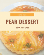 150 Pear Dessert Recipes: A Timeless Pear Dessert Cookbook