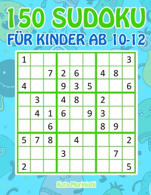 150 Sudoku f?r Kinder ab 10-12: Sudoku Mit S??es Monsterbuch Kinder - Morinishi, Kota