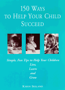 150 Ways to Help Your Child Succeed - Ireland, Karin