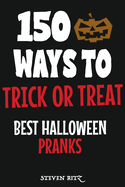 150 Ways To Trick Or Treat: Best Halloween Pranks