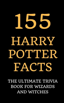 155 Harry Potter Facts: The Ultimate Trivia Book for Wizards and Witches - Winchester, Lilly