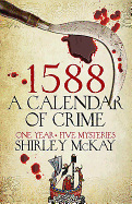 1588: A Calendar of Crime: One Year, Five Mysteries