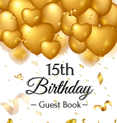 15th Birthday Guest Book: Keepsake Gift for Men and Women Turning 15 - Hardback with Funny Gold Balloon Hearts Themed Decorations and Supplies, Personalized Wishes, Gift Log, Sign-in, Photo Pages - Lukesun, Luis