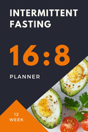 16: 8 INTERMITTENT FASTING Planner: 12 week food JOURNAL and fitness tracker will help you discover the benefits of fasting IF diet helps weight loss and change a lifestyle to reap some incredible health benefits