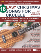 16 Easy Christmas Songs for Ukulele: Quick & Easy Chord Melody & Strumming Arrangements for Solo Ukulele
