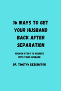 16 Ways to Get Your Husband Back After Seperation: Proven steps to reunite with your husband