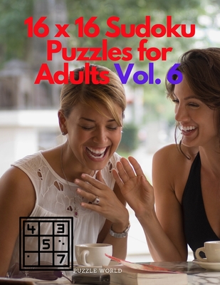 16 x 16 Sudoku Puzzles for Adults Vol. 6 - Puzzle World