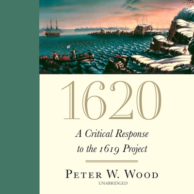 1620: A Critical Response to the 1619 Project - Wood, Peter W, and Bowlby, Stephen (Read by)