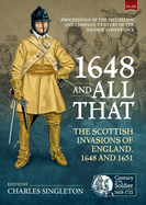 1648 and all that: The Scottish Invasions of England, 1648 and 1651. Proceedings of the 2022 Helion and Company 'Century of the Soldier' Conference