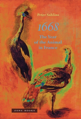 1668: The Year of the Animal in France - Sahlins, Peter