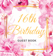 16th Birthday Guest Book: Keepsake Gift for Men and Women Turning 16 - Hardback with Cute Pink Roses Themed Decorations & Supplies, Personalized Wishes, Sign-in, Gift Log, Photo Pages